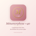 Abonnement Métamorphose +40, l'application bien-être des femmes de 40 ans et plus